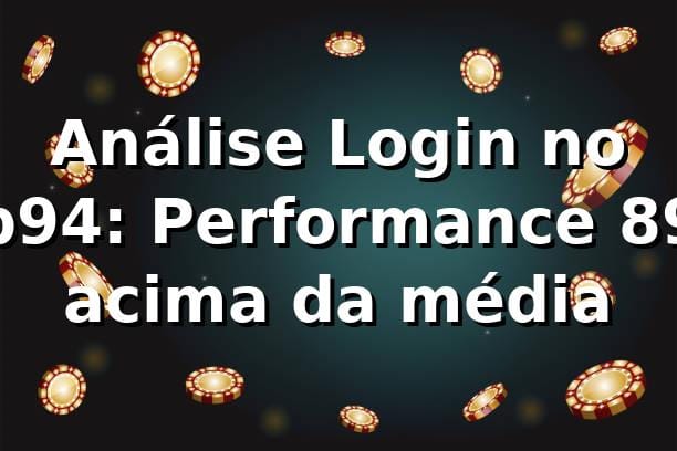 Análise Login no p94: Performance 89% acima da média 📊